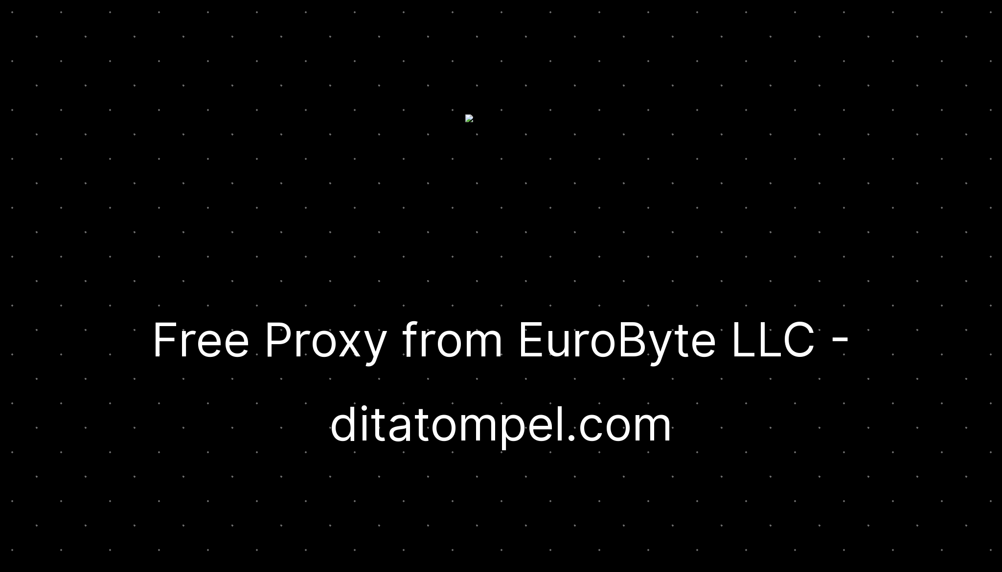 Free Proxy From EuroByte LLC Ditatompel free-proxy-from-eurobyte-llc-ditatompel